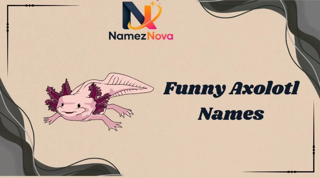Funny Axolotl Names