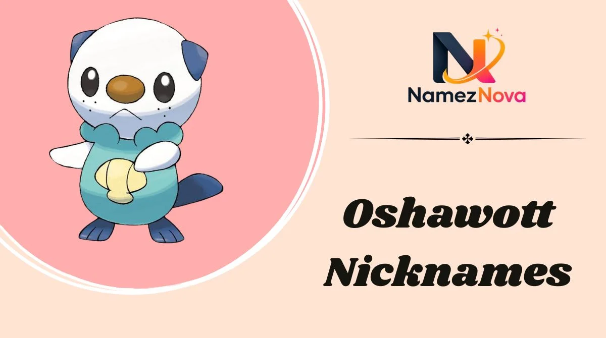 Oshawott Nicknames
